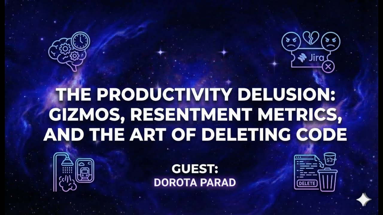 The Productivity Delusion: Gizmos, Resentment Metrics, and Deleting Code with Dorota Parad