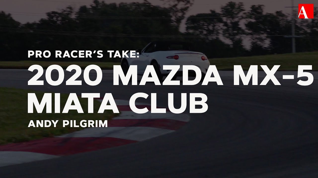 Pro Racer's Take: 2020 Mazda MX-5 Miata Club