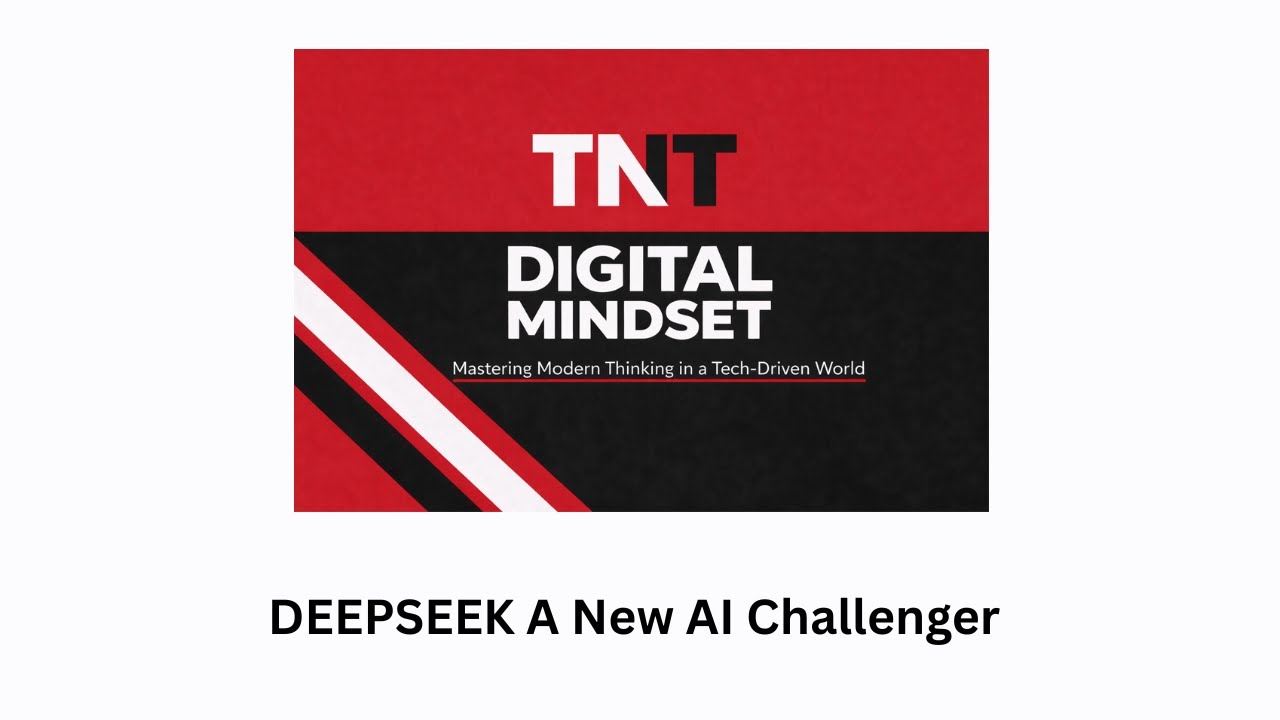 TNT DIGITAL MINDSET - DEEPSEEK A New AI Challenger