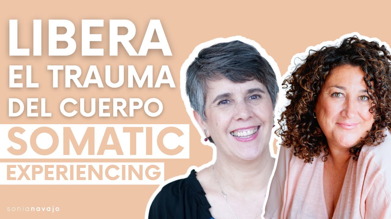 Cómo liberar el trauma del cuerpo a través de Somatic Experiencing