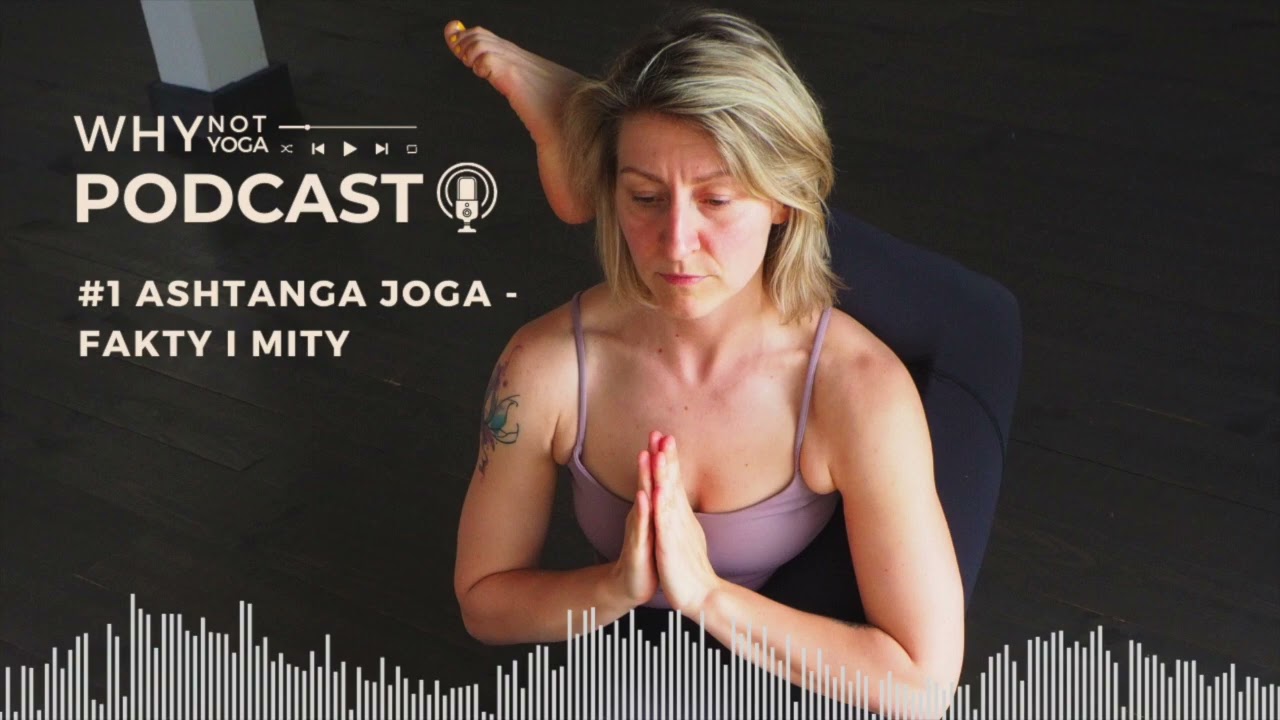 Why Not YOGA podcast - #1 Ashtanga joga - fakty i mity.