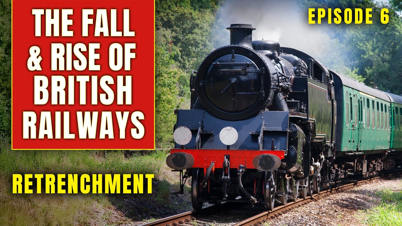 THE FALL AND RISE OF BRITISH RAILWAYS | Ep 6 | Retrenchment