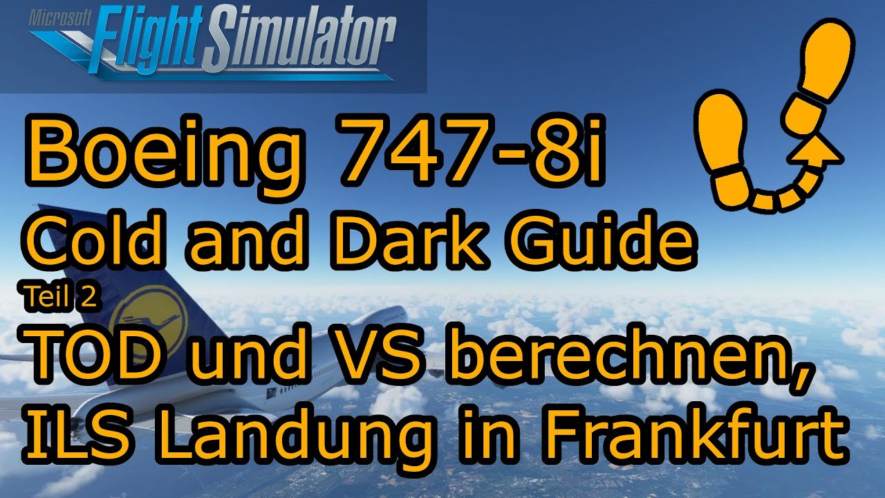 [MSFS] Boeing 747-8i - Cold and Dark Guide #2 - ILS Landung und Top Of Descent Berechnung