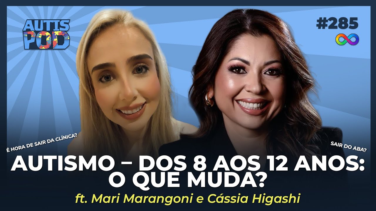 Autismo dos 8 aos 12 anos: Hora de Sair do ABA? ft. Mari Marangoni e C&aacute;ssia Higashi | AutisPod #285