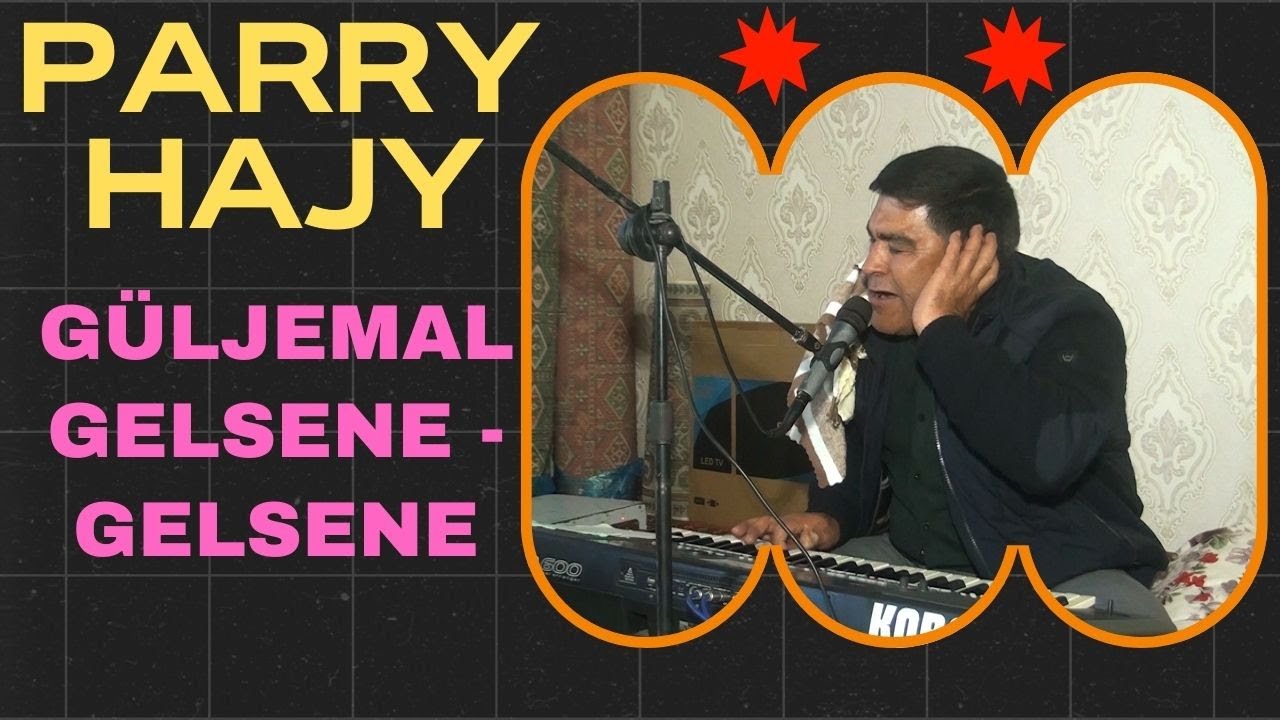Parry Hajy - Güljemal, Gelsene Gelsene  2025
