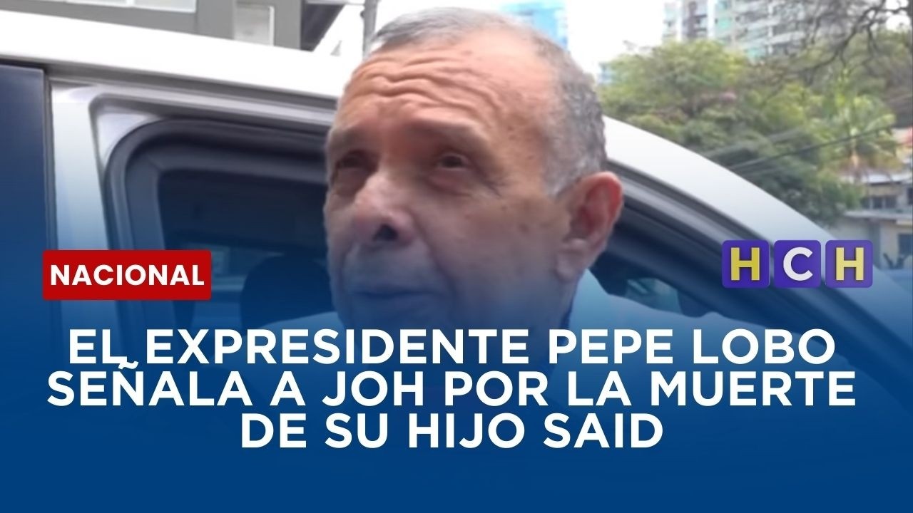 Pepe Lobo señala a JOH por la muerte de su hijo Said