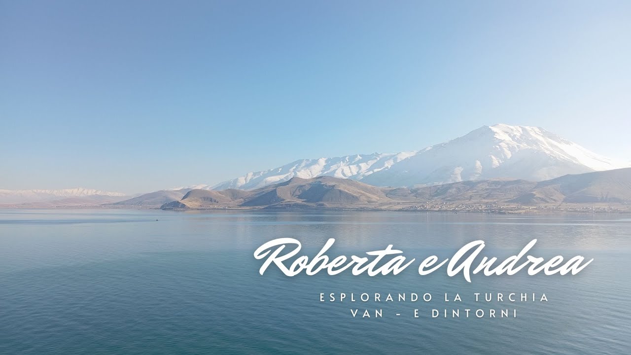 Roberta e Andrea - Esplorando la Turchia - Van e dintorni