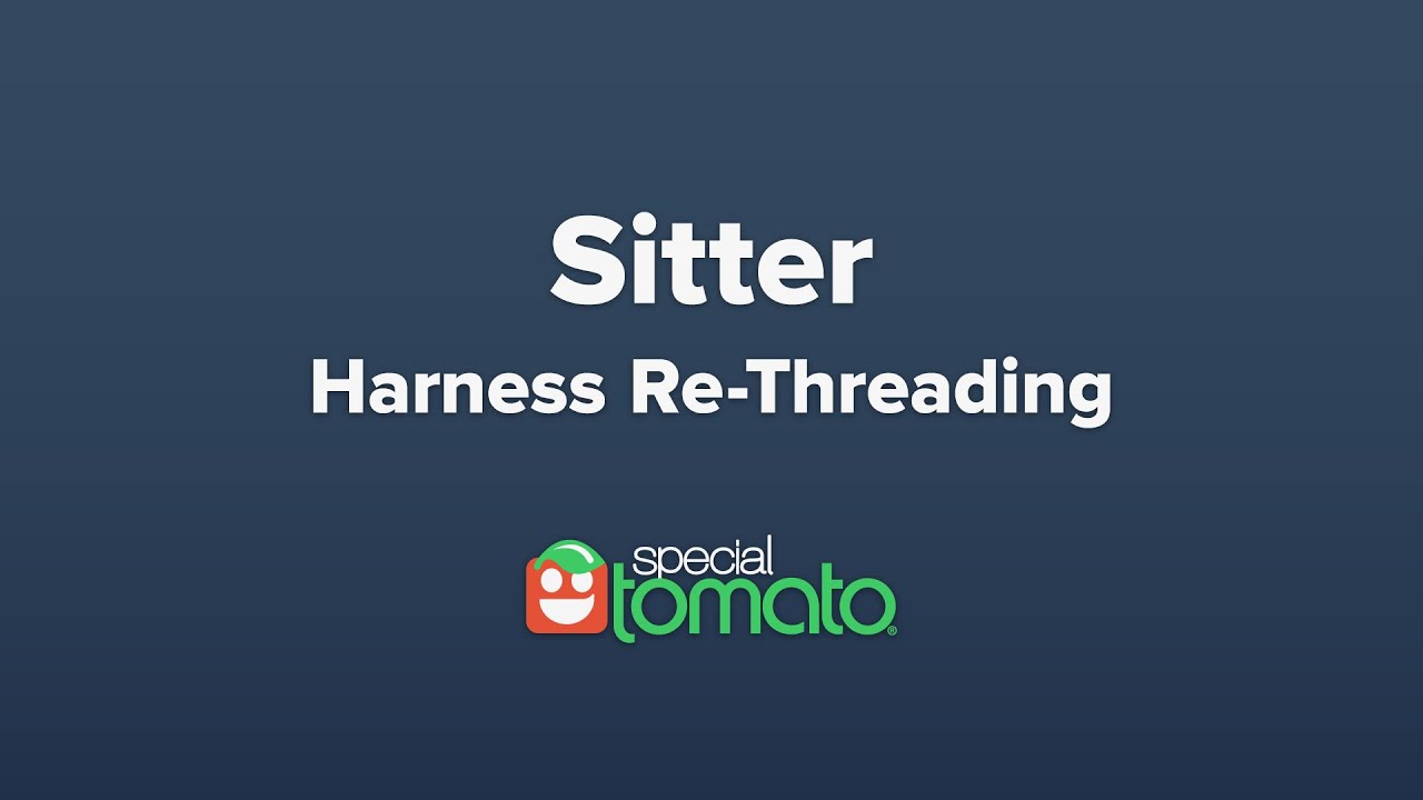 Sitter - Harness Re-Threading | Special Tomato