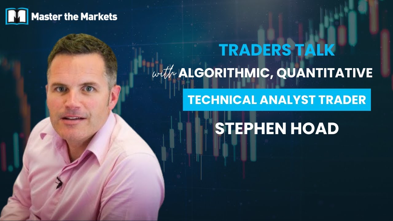 Traders Talk 22: Stephen Hoad Algorithmic, Quantitative and Technical analyst