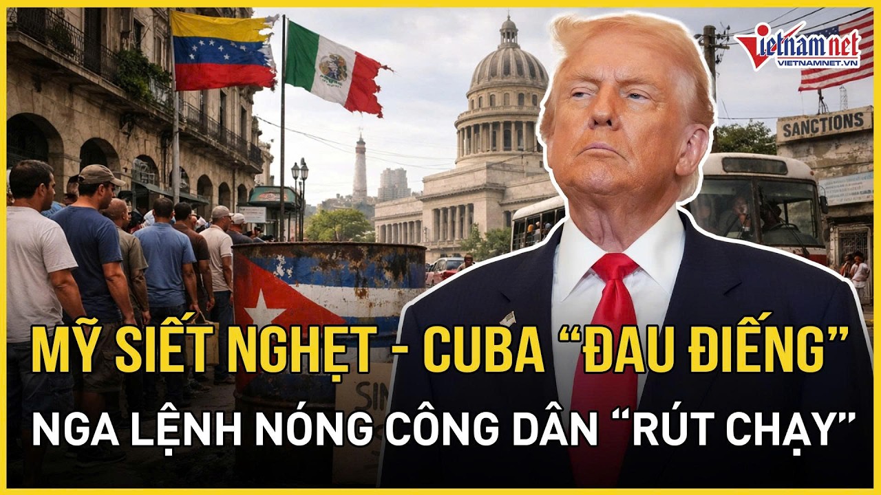 Kịch tính: Mỹ siết nghẹt - Cuba “đau điếng”, Nga lệnh nóng công dân “rút chạy”, Trung Quốc ra mặt