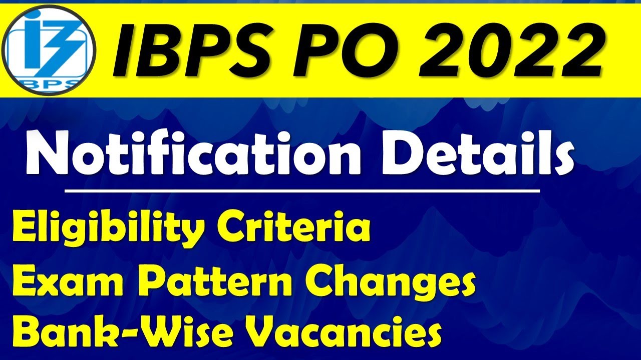 IBPS PO 2022 NOTIFICATION DETAILS I ELIGIBILITY I PATTERN I VACANCIES