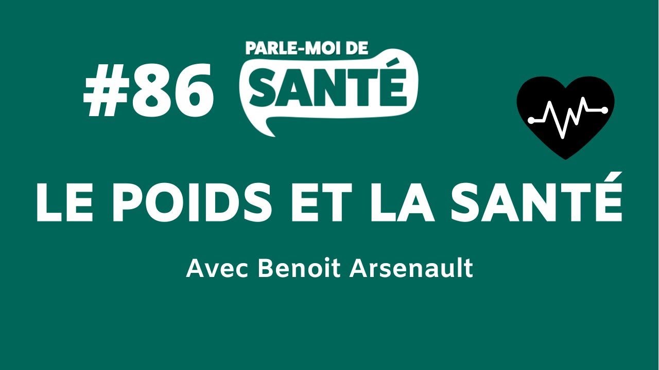 Parle-moi de santé #86 - Le poids et la santé avec Benoit Arsenault
