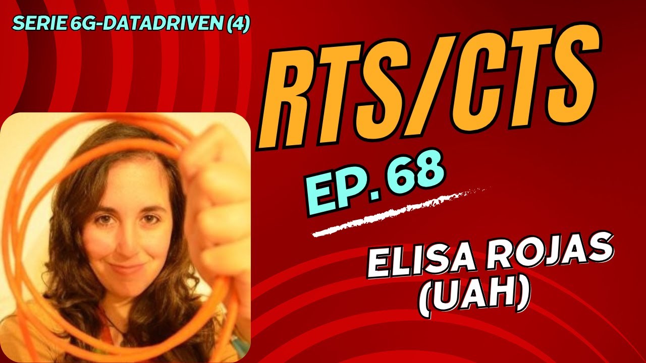 RTS/CTS. Ep. 68. Serie 6G DATADRIVEN (4): charlando con Elisa Rojas (UAH)