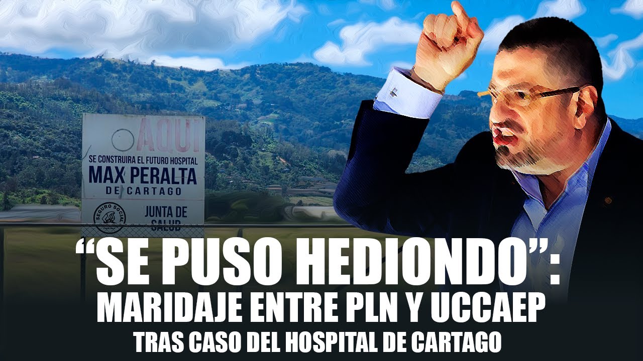 “Se Puso Hediondo”: Maridaje entre PLN y UCCAEP Tras Caso del Hospital de Cartago #rodrigochaves
