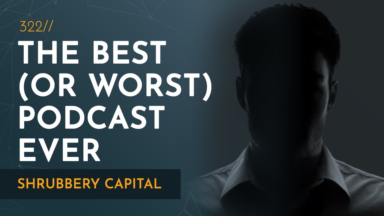 The Worst (Or Possibly Best) Investment Podcast EVER | Le Shrub
