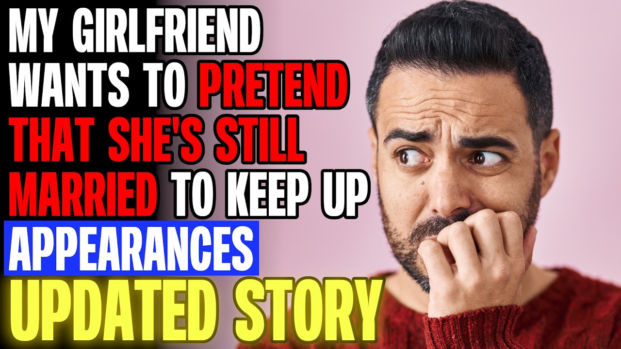 My Girlfriend Wants To Pretend That She's Still Married To Keep Up Appearances r/Relationships