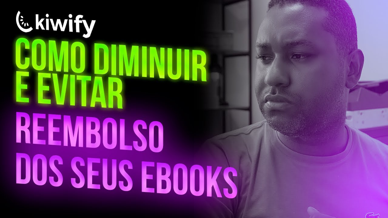 ESTRAT&Eacute;GIA - Como diminuir e at&eacute; evitar reembolso do seu ebook ou produto digital