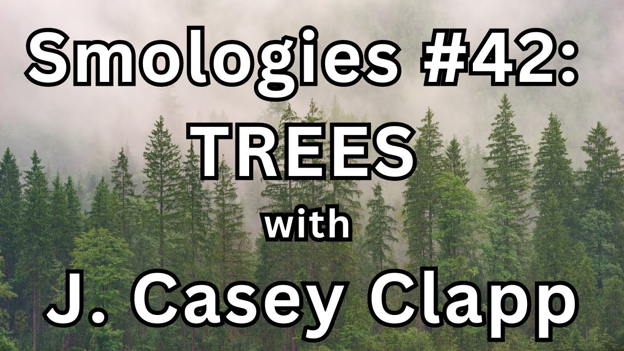 Smologies #42  TREES with J  Casey Clapp Audiogram