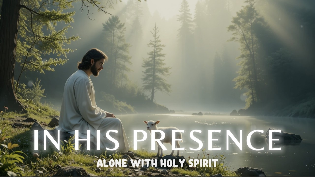 GOD'S PRESENCE - Soaking worship instrumental music - Worship Music for Time with God