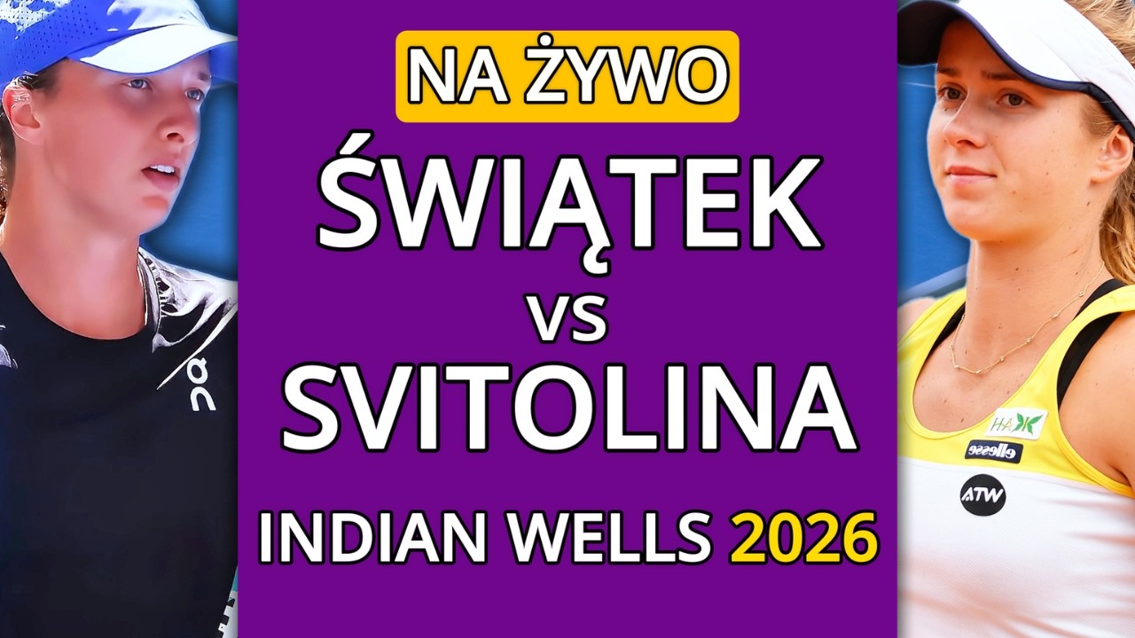 IGA ŚWIĄTEK vs ELINA SVITOLINA NA ŻYWO - INDIAN WELLS OPEN 2026