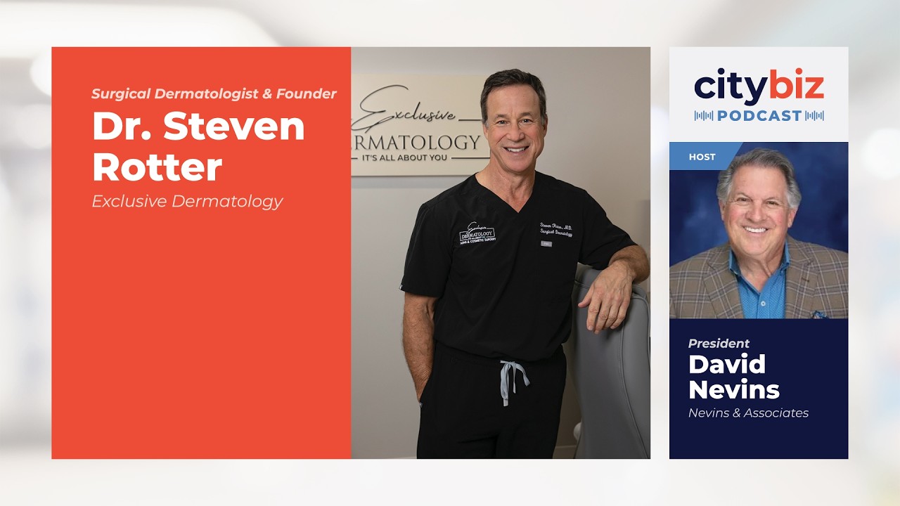 David Nevins interviews Dr. Steven Rotter, Surgical Dermatologist and Founder, Exclusive Dermatology