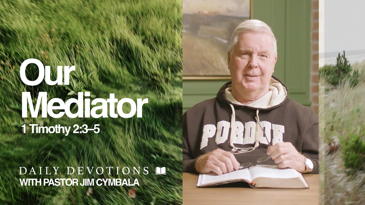 Daily Devotional | Our Mediator | 1 Timothy 2:3&ndash;5 | Pastor Jim Cymbala
