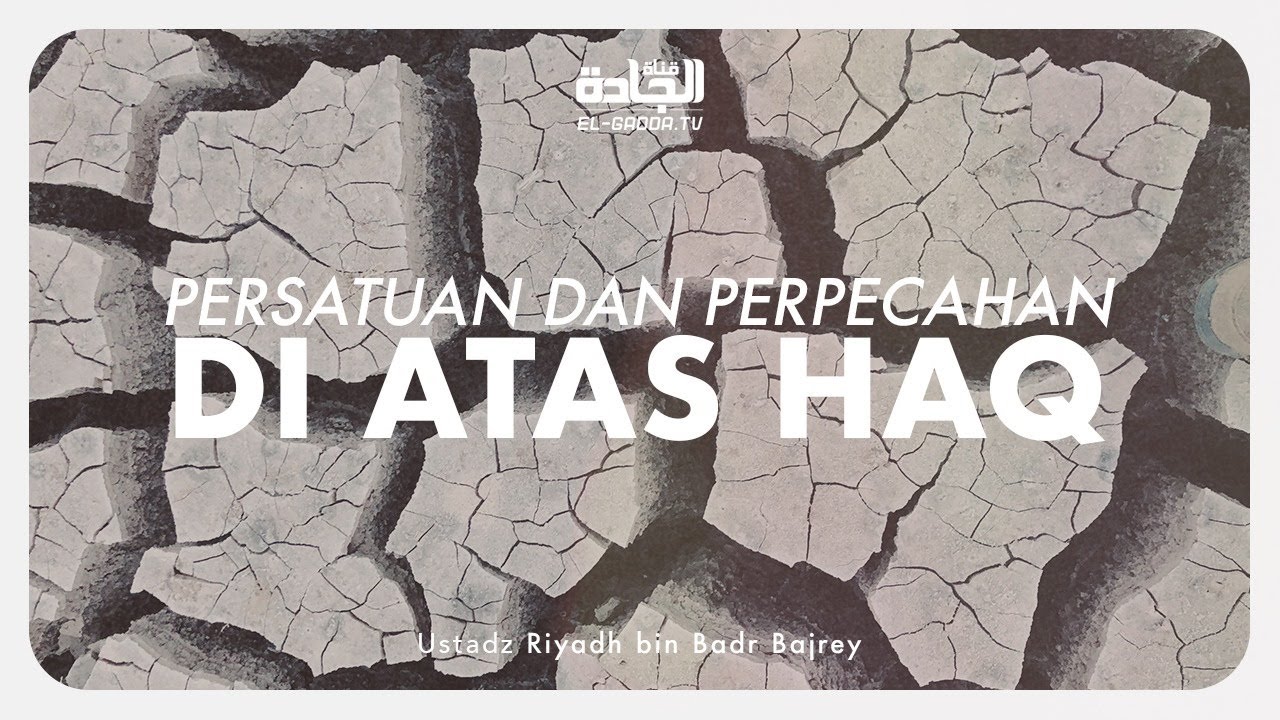 Persatuan dan Perpecahan di Atas Haq - Ustadz Riyadh bin Badr Bajrey.