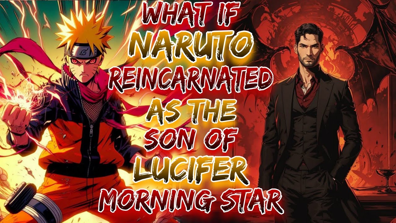 What If Naruto Reincarnated As The Son Of Lucifer Morning Star ?