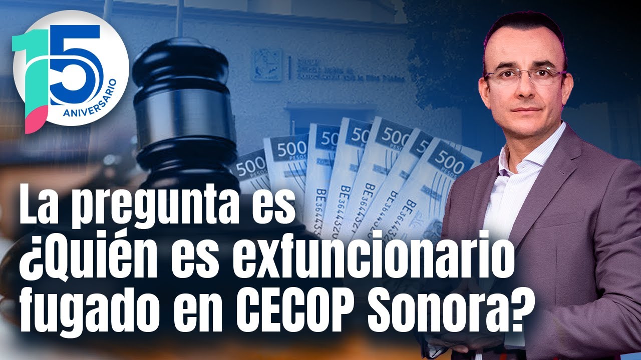 ¿Quién es exfuncionario fugado en CECOP Sonora?, ¿Dónde está?: Análisis