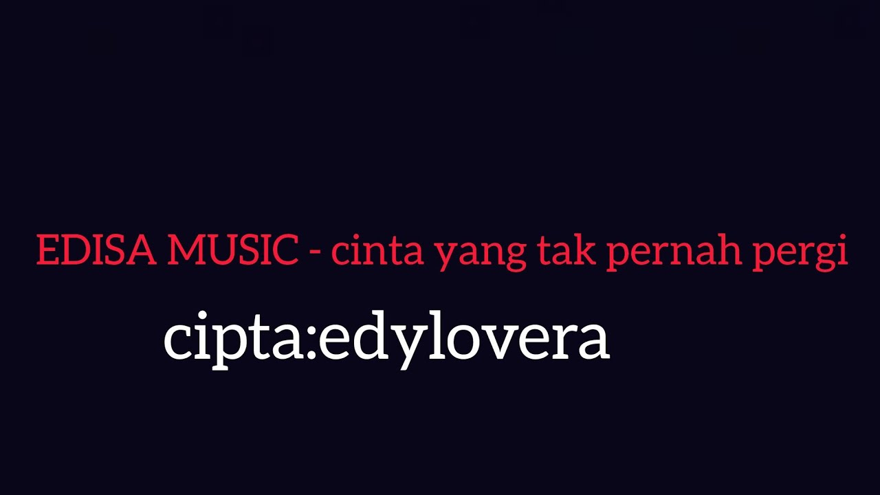 EDISA MUSIC - cinta yang tak pernah pergi
