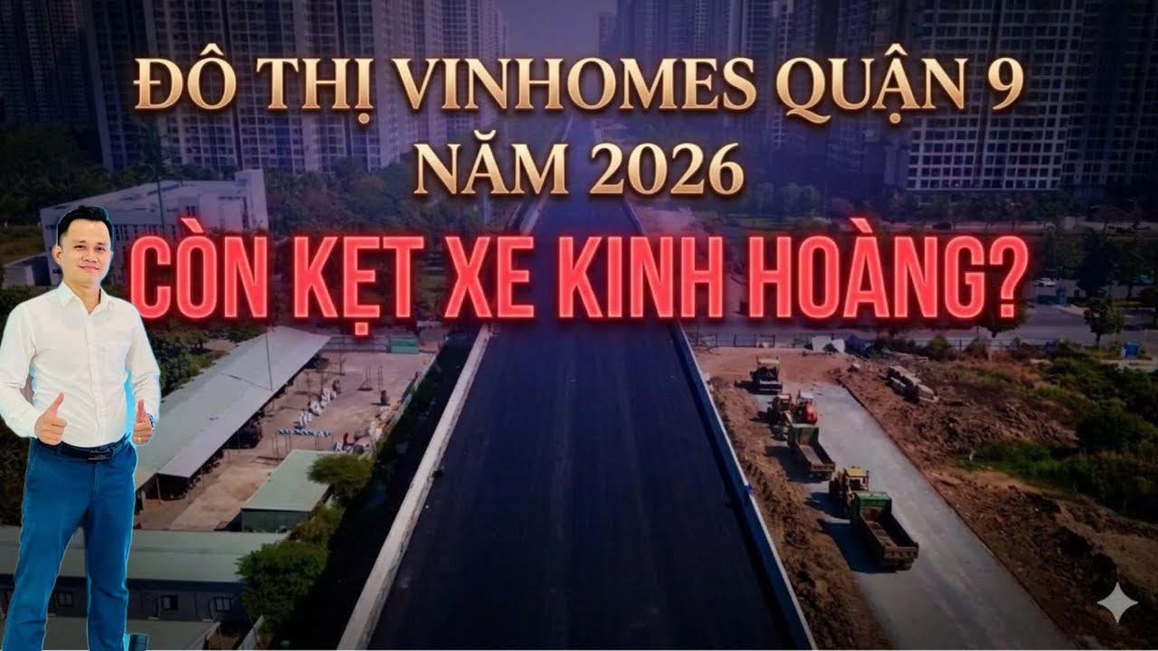 Đô thị Vinhomes Grand Park quận 9 năm 2026 có còn kẹt xe k.i.n.h h.ò.a.ng?