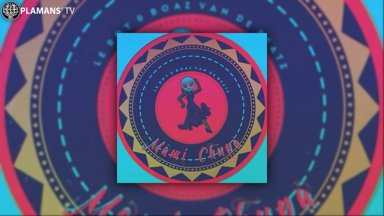 Le Boy & Boaz Van De Beatz - Mami Chupa (Vlien Boy Bootleg)