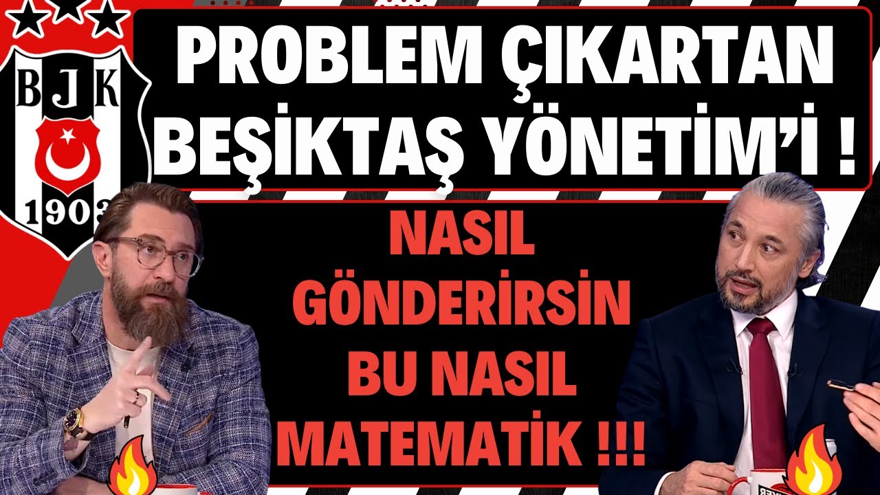 PROBLEM ÇIKARTAN BEŞİKTAŞ YÖNETİMİ !!!