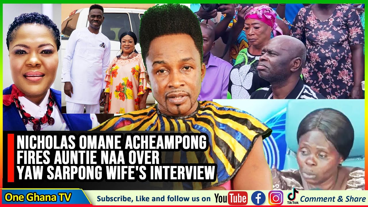 Auntie Naa Wayε Bone Papa- Omane Acheapong F!res on Yaw Sarpong Wife's interview