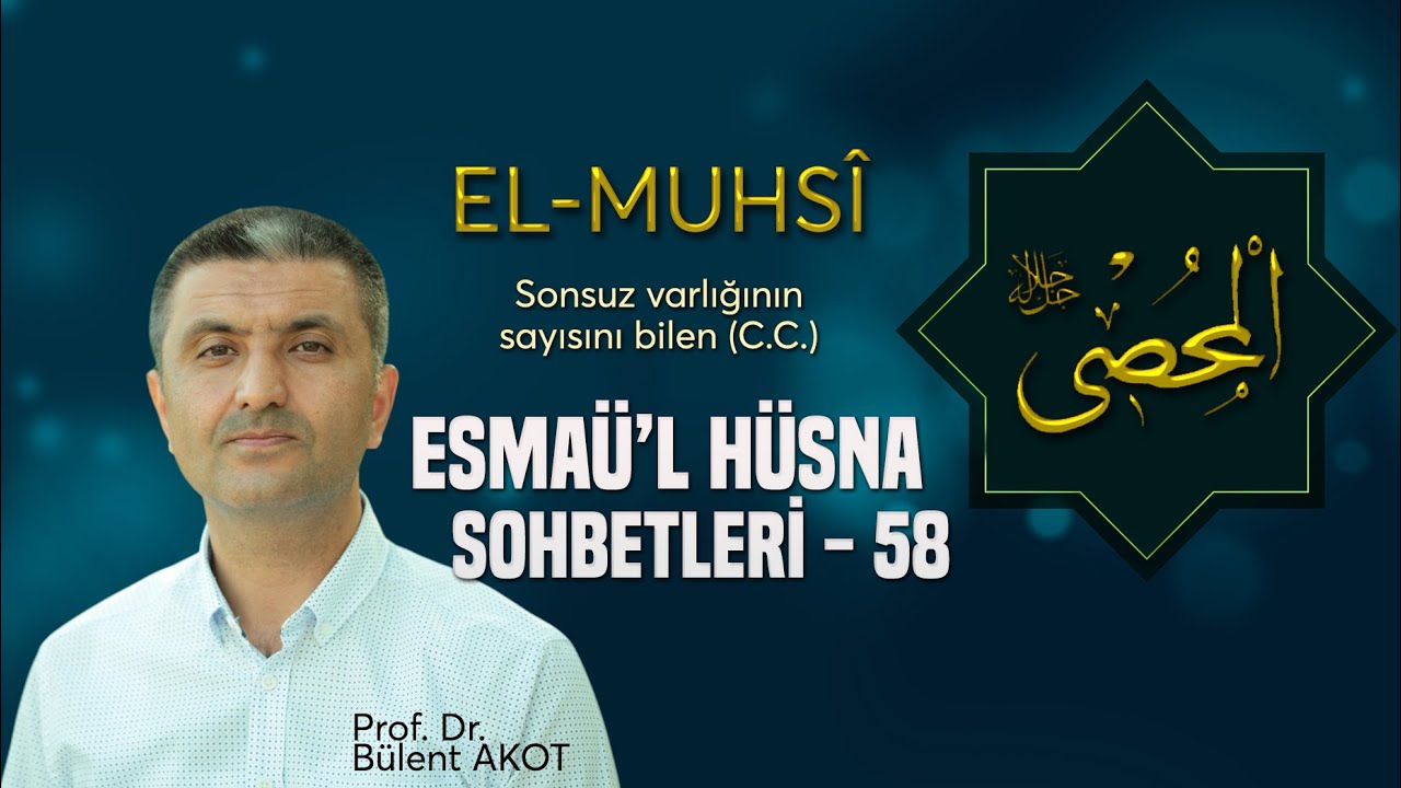 EL - MUHSÎ / ESMAÜ'L HÜSNA SOHBETLERİ - 58 Bülent AKOT