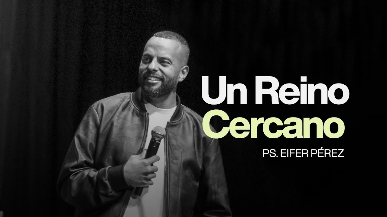 Ps. Eifer P&eacute;rez - Un Reino Cercano  #EP 105