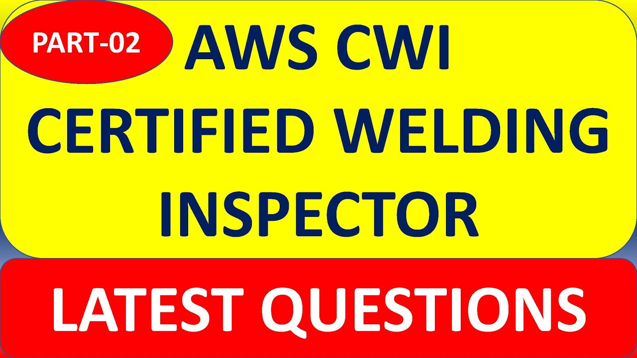 Certified Welding Inspector Exam latest Questions [AWS CWI ] Part 02
