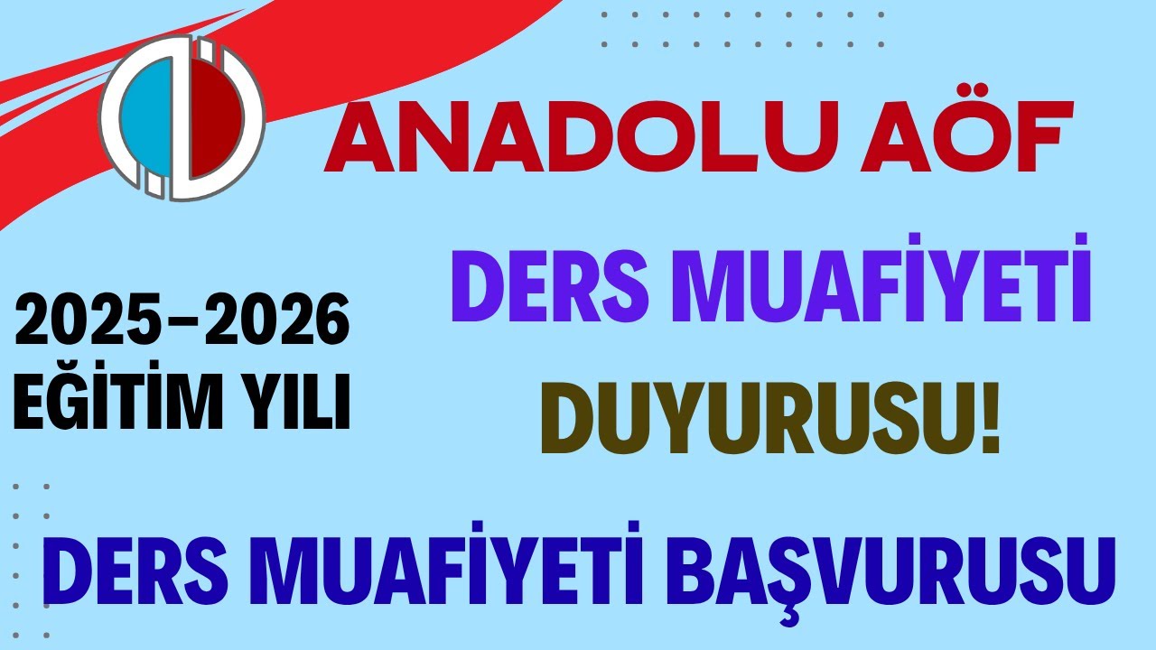 Anadolu A&ouml;f Ders Muafiyeti Duyurusu. 2025-2026 Eğitim Yılı Ders Muafiyeti Nasıl Yapılacak?