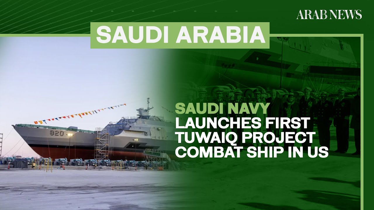Saudi navy launches first Tuwaiq Project combat ship in US | Arab News