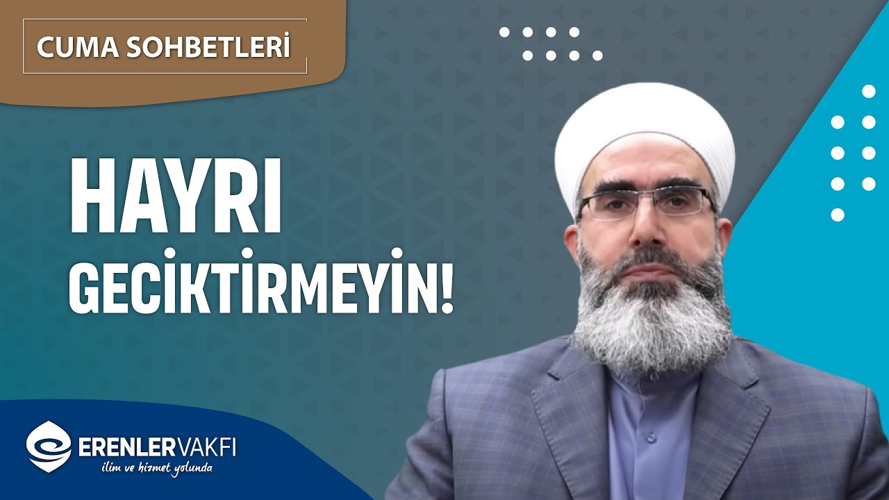 Hayrı Geciktirmeyin! | Cuma Sohbetleri
