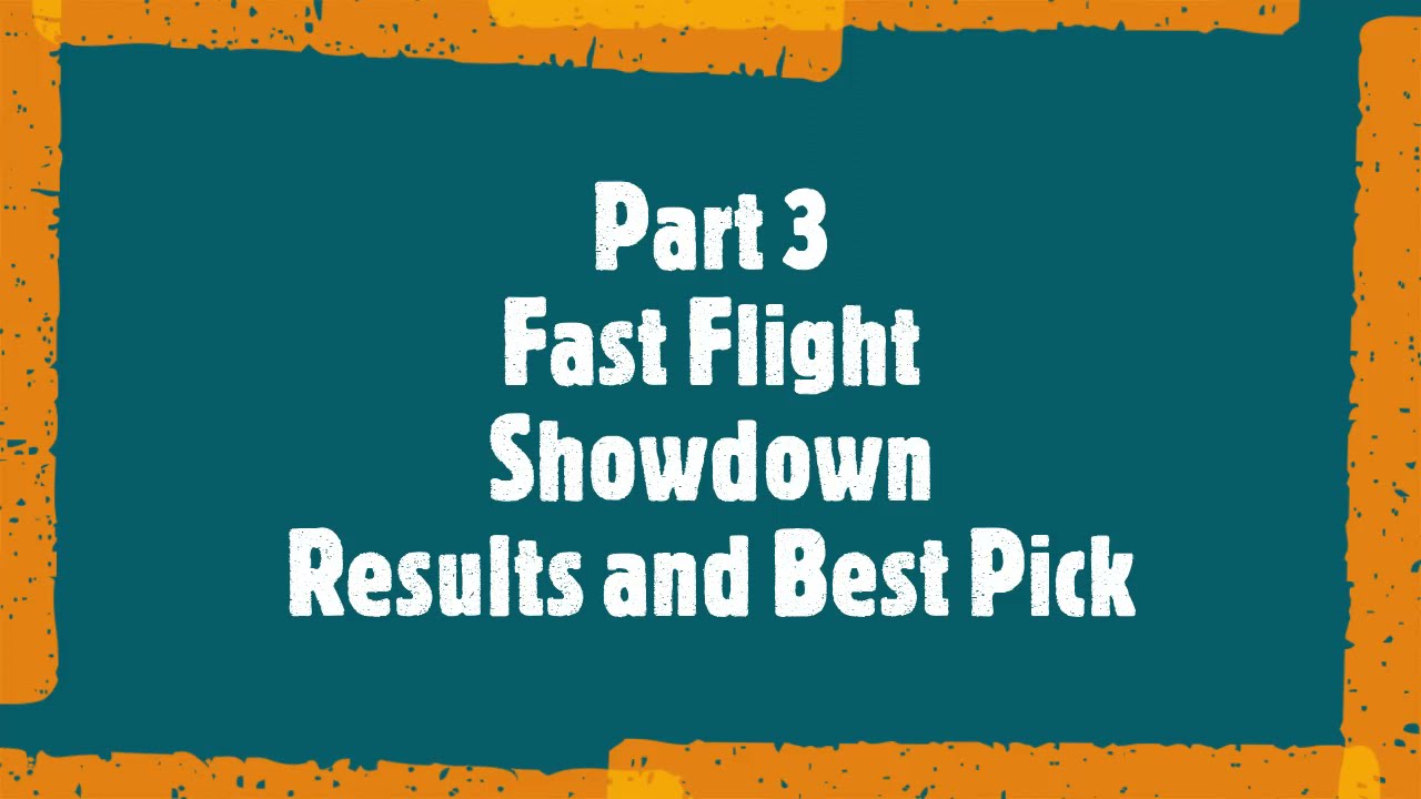 Part 3 Fast Flight Showdown Results ...and the Winner is!!!
