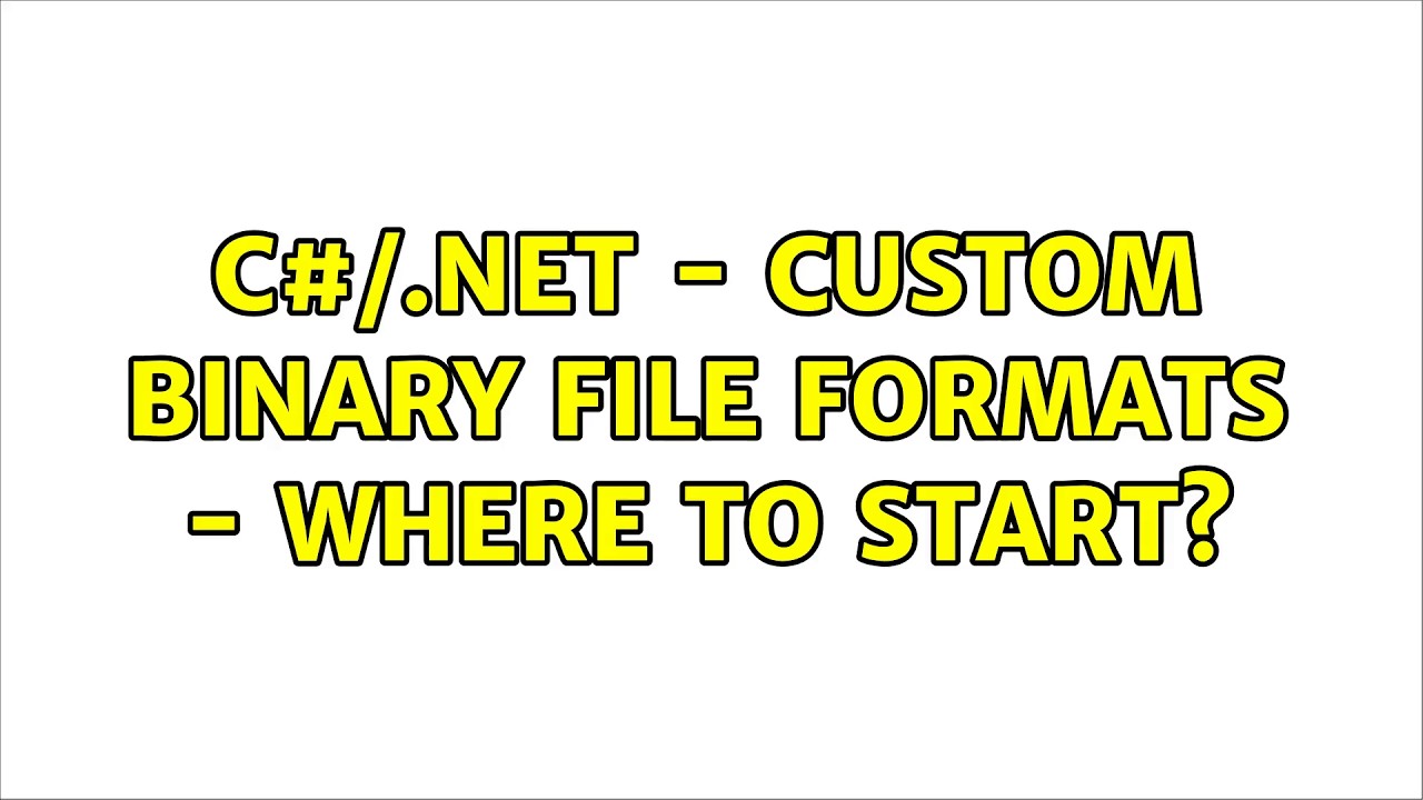 C#/.NET - Custom Binary File Formats - Where to Start? (5 Solutions!!)