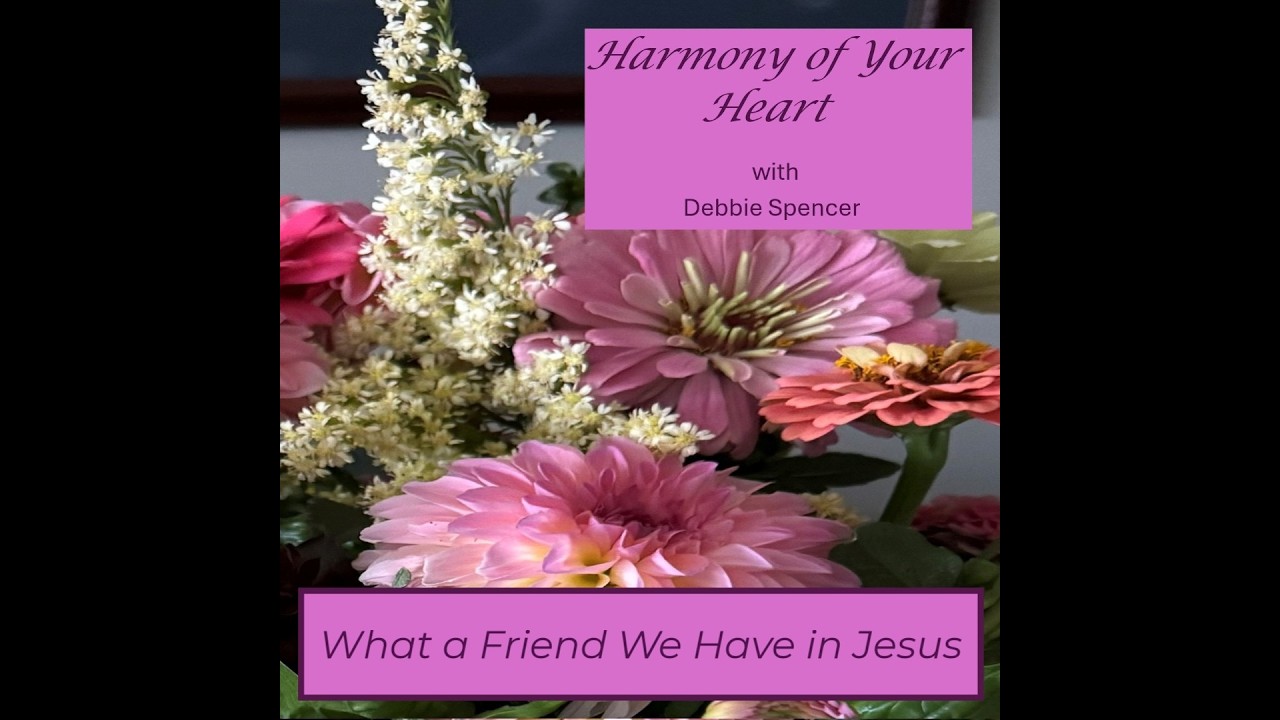 What a Friend We Have in Jesus - Harmony of Your Heart - Track 16