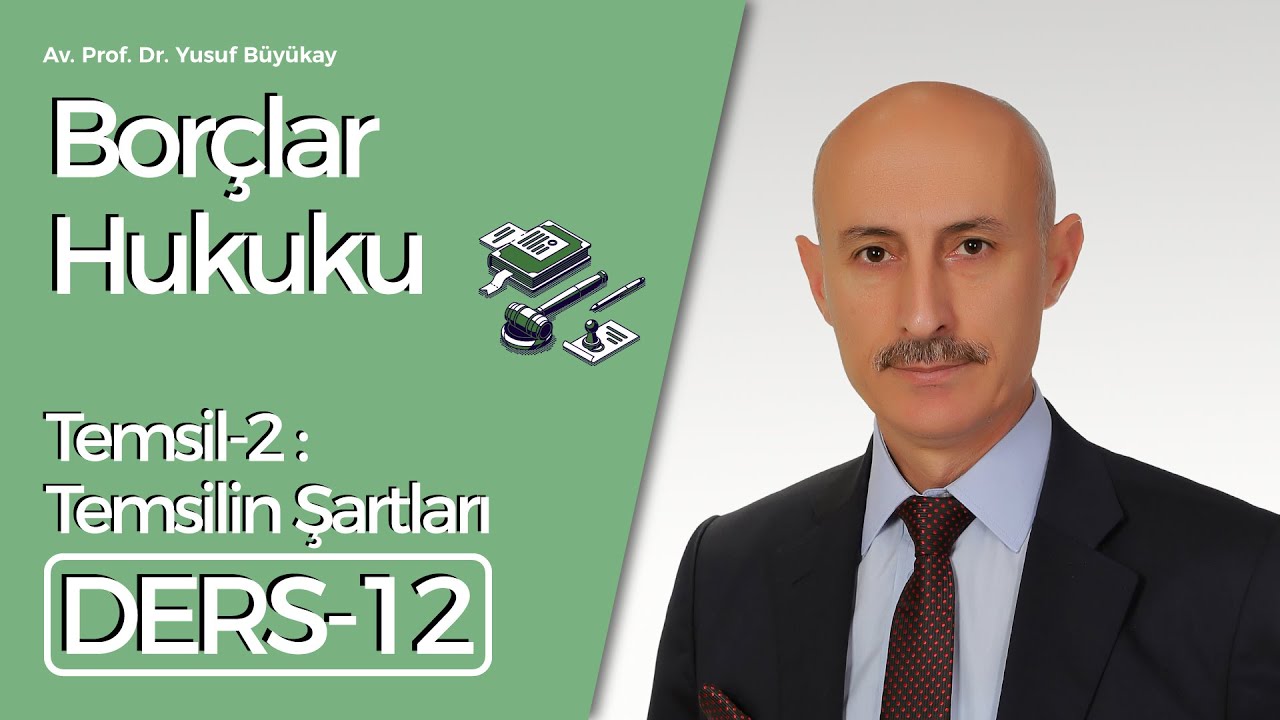 Av. Prof.Dr. Yusuf Büyükay- Borçlar Hukuku Dersi-12: Temsil 2: Temsilin Şartları