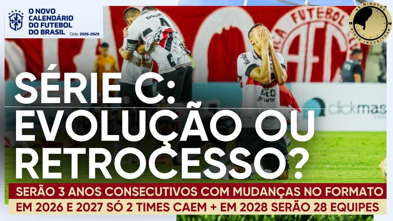 NOVA SÉRIE C 2026: O INÍCIO DAS MUDANÇAS RADICAIS NA ESTRUTURA DA COMPETIÇÃO. CBF FOI NA CONTRAMÃO?