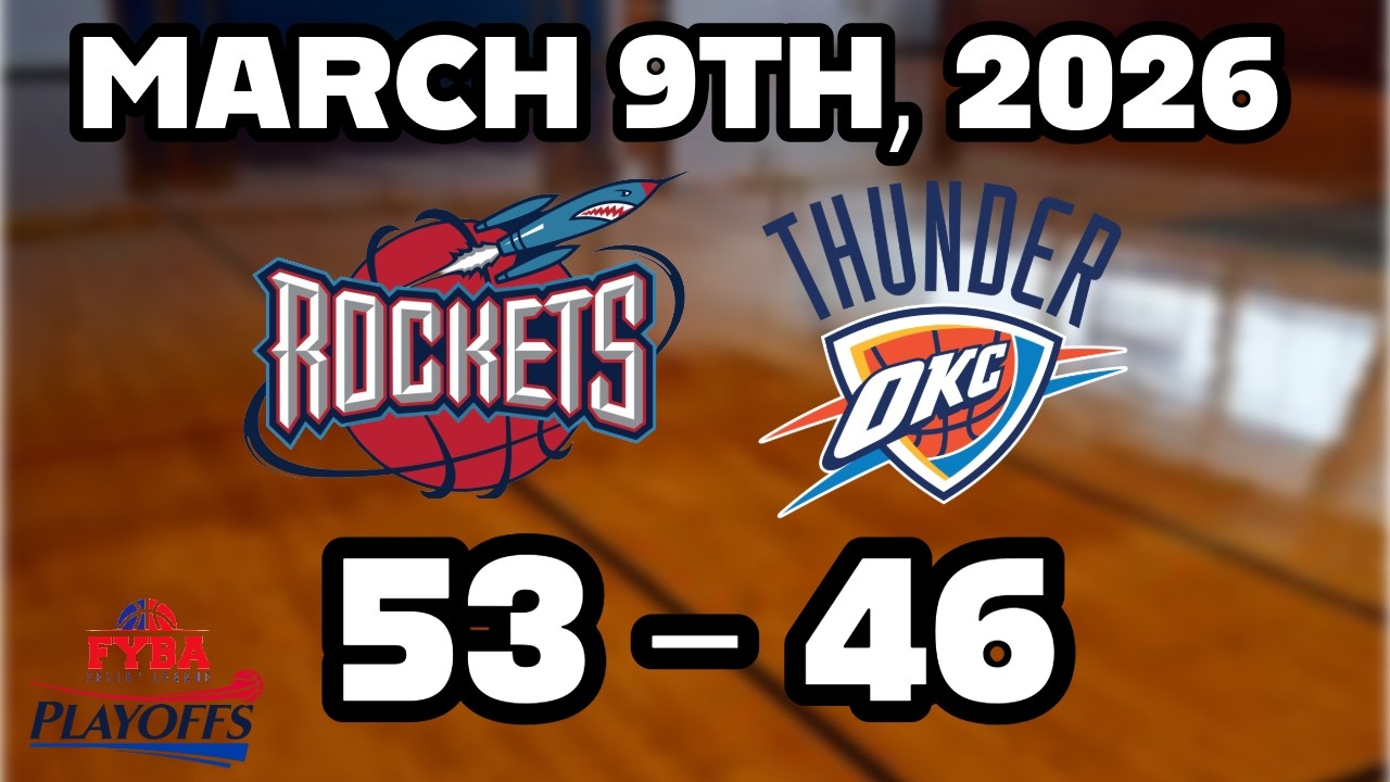 FYBA Playoffs Rockets vs Thunder (MARCH 9TH, 2026)