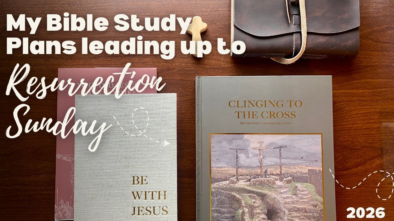 My Bible Study Plans Leading up to Resurrection Sunday & Resources to Use: Lent and Easter Season