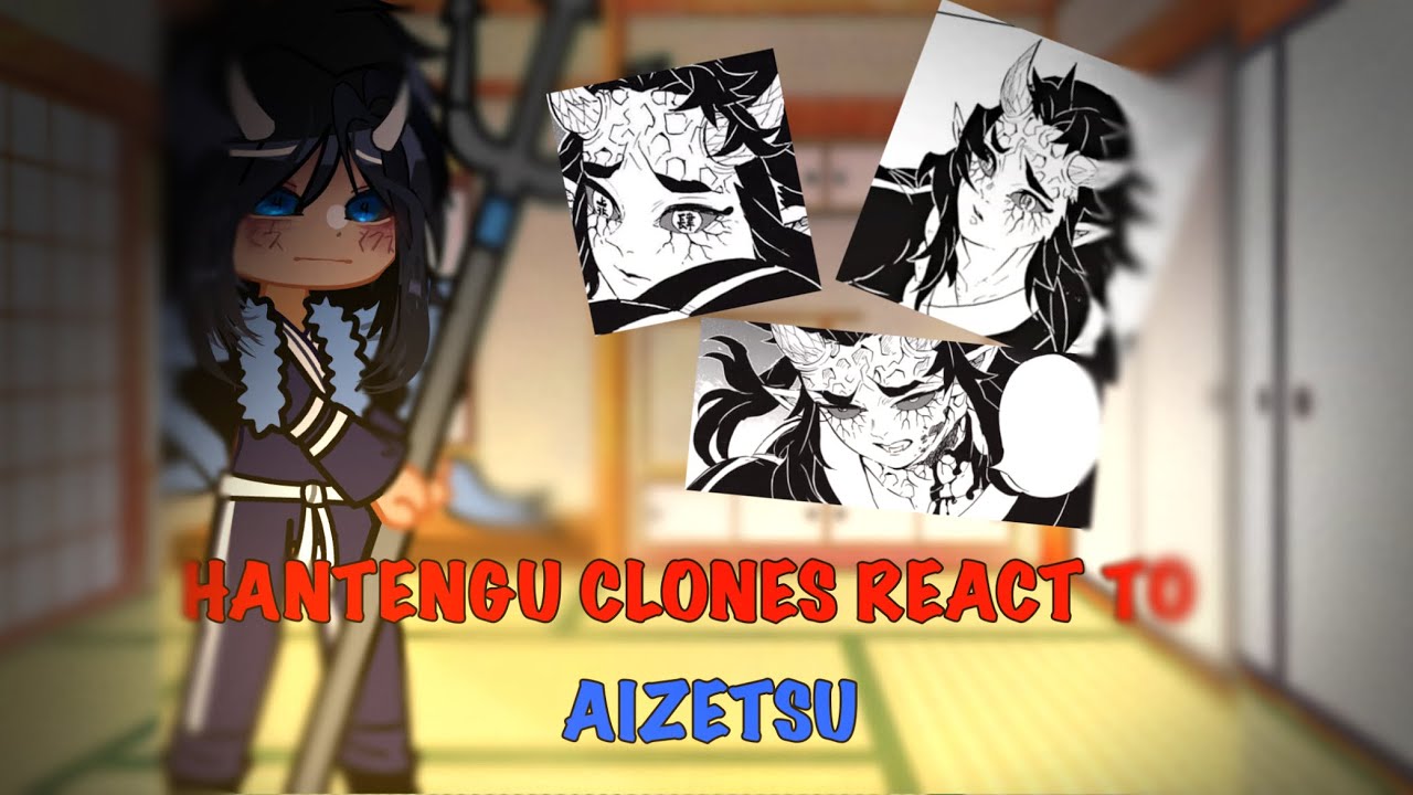 HANTENGU CLONES (MAIN 4) REACT TO AIZESTU // Kny