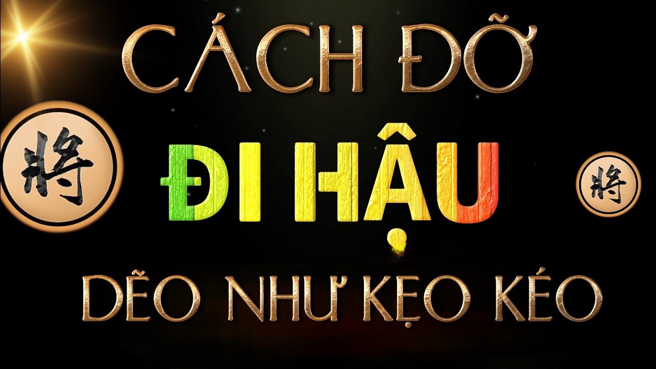 Bài 12 : Những cách đỡ khi đi hậu - Bài giảng sâu sắc cờ tướng Mr Bill