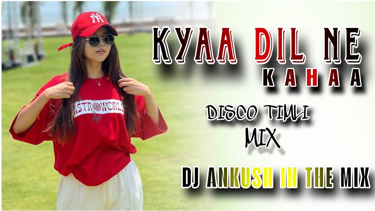 KYAA DIL NE KAHAA TITLE SONG DISCO TIMLI MIX DJ ANKUSH IN THE MIX